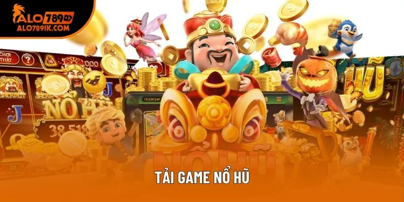 Tải Game Nổ Hũ Alo789 - Chơi Cực Đã, Thưởng Liền Tay